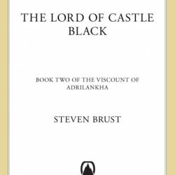 The Lord of Castle Black: Book Two of the Viscount of Adrilankha - Steven Brust