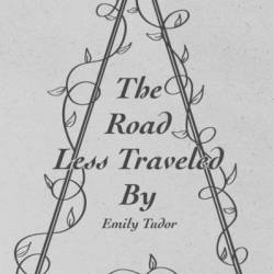 The Road Less Traveled By - Emily Tudor