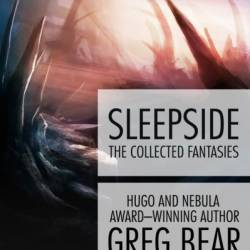 Sleepside: The Collected Fantasies - Greg Bear