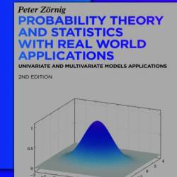 Probability Theory and Statistics with Real World Applications: Univariate and Multivariate Models Applications - Peter Z&#246;rnig