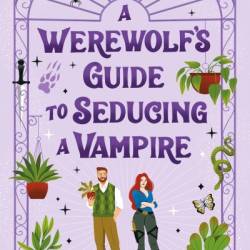 A Werewolf's Guide to Seducing a Vampire - Sarah Hawley