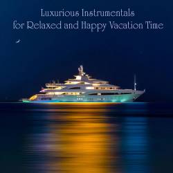 Luxurious Instrumentals for Relaxed and Happy Vacation Time (2024) FLAC - Lounge, Chillout, Smooth Jazz