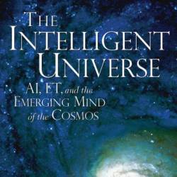 The Intelligent Universe: AI, ET, and the Emerging Mind of the Cosmos - James Gardner