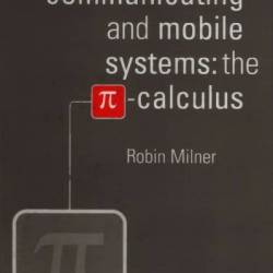 Communicating and Mobile Systems: The Pi Calculus - Robin Milner