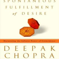 Spontaneous Fulfillment of Desire: Harnessing the Infinite Power of Coincidence - [AUDIOBOOK]