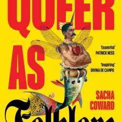 Queer as Folklore: The Hidden Queer History of Myths and Monsters - Sacha Coward