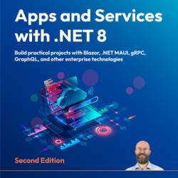 Apps and Services with .NET 8 - Second Edition: Build practical projects with Blazor