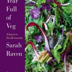 A Year Full of Veg: A Harvest for All Seasons - Sarah Raven