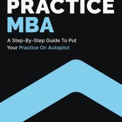 Private Practice MBA: A Step-by-Step Guide to Put Your Practice on Autopilot - Jeremy Pyle