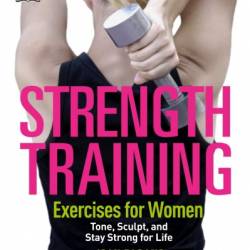 Strength Training Exercises for Women: Tone, Sculpt, and Stay Strong for Life - Joan Pagano