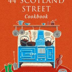 The 44 Scotland Street Cookbook: Recipes from the Bestselling Series by Alexander McCall Smith - Anna Marshall