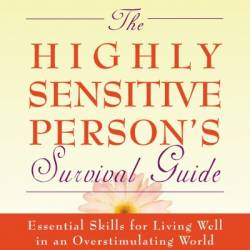 The Highly Sensitive Person's Survival Guide: Essential Skills for Living Well in an Overstimulating World - Ted Zeff PhD