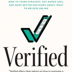 Verified: How to Think Straight, Get Duped Less, and Make Better Decisions about What to Believe Online - Mike Caulfield