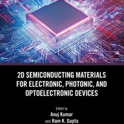 2D Semiconducting Materials for Electronic, Photonic, and Optoelectronic Devices - Anuj Kumar