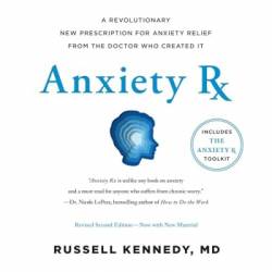 Anxiety Rx: A Revolutionary New Prescription for Anxiety Relief-from the Doctor Who Created It - [AUDIOBOOK]