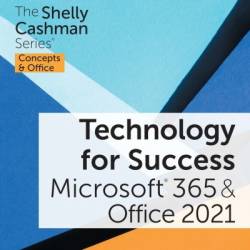 Technology for Success and The Shelly Cashman Series Microsoft 365 & Office 2021 - Sandra Cable