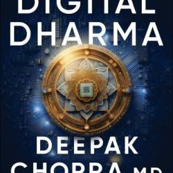 Digital Dharma: How AI Can Elevate Spiritual Intelligence and Personal Well-Being - Deepak Chopra