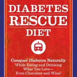 The Diabetes Rescue Diet: Conquer Diabetes Naturally While Eating and Drinking What You Love--Even Chocolate and Wine! - Mark Bricklin