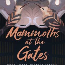 Mammoths at the Gates - Nghi Vo