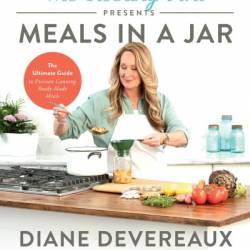 The Canning Diva Presents Meals in a Jar: The Ultimate Guide to Pressure Canning Ready-Made Meals - Diane Devereaux