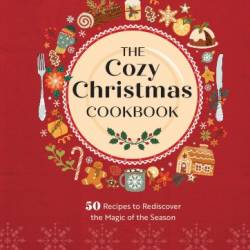 The Cozy Christmas Cookbook: 50 Recipes to Rediscover the Magic of the Season - Vance