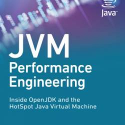 JVM Performance Engineering: Inside OpenJDK and the HotSpot Java Virtual Machine - Monica Beckwith;