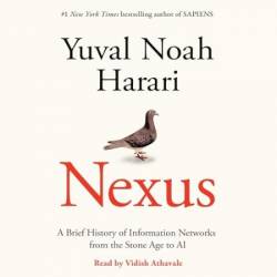 Nexus: A Brief History of Information NetWorks from the Stone Age to AI - [AUDIOBOOK]