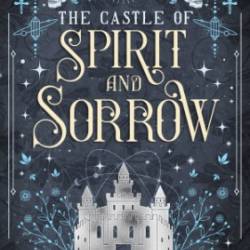 The Castle of Spirit and Sorrow - Steffanie Holmes