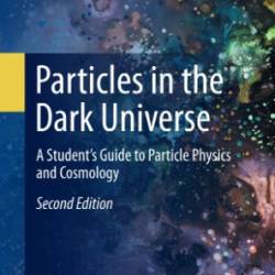 Particles in the Dark Universe: A Student's Guide to Particle Physics and Cosmology - Yann Mambrini