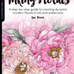 Illustration Studio: Inking Florals: A step-by-step guide to creating dynamic modern florals in ink and watercolor - Isa Down