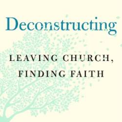 Deconstructing: Leaving Church, Finding Faith - Karla Kamstra