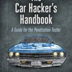 The Car Hacker's Handbook: A Guide for the Penetration Tester - Craig Smith