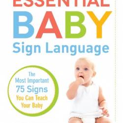 Essential Baby Sign Language: The Most Important 75 Signs You Can Teach Your Baby - Teresa R. Simpson