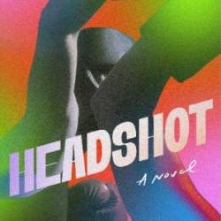 Headshot: A Novel - Rita Bullwinkel