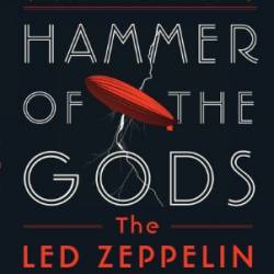 Hammer of the Gods: The Led Zeppelin Saga - Stephen Davis