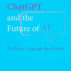ChatGPT and the Future of AI: The Deep Language Revolution - Terrence J. Sejnowski;