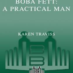 Star Wars Boba Fett: A Practical Man - Karen Traviss