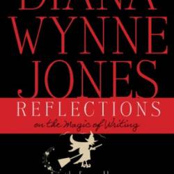 Reflections: On the Magic of Writing: On the Magic of Writing - Diana Wynne Jones