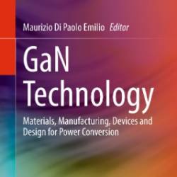 GaN Technology: Materials, Manufacturing, Devices and Design for Power Conversion - Maurizio Di Paolo Emilio