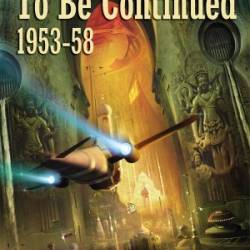 To Be Continued: The Collected Stories of Robert Silverberg, Volume One - Robert Silverberg