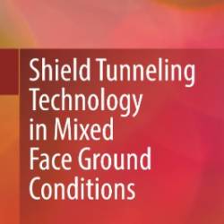 Shield Tunneling Technology in Mixed Face Ground Conditions - Weibin ZhuShijian JuHui Wang