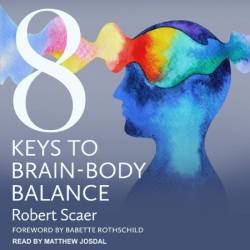 8 Keys to Brain-Body Balance (8 Keys to Mental Health) - [AUDIOBOOK]