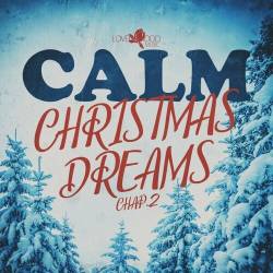 Calm Christmas Dreams Chap.1-2 (2023-2024) FLAC - Electronic, Lounge, Chillout, Downtempo, Christmas