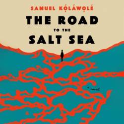 The Road to the Salt Sea: A Novel - [AUDIOBOOK]