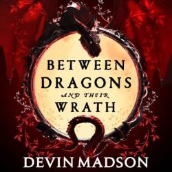 Between Dragons and Their Wrath - [AUDIOBOOK]