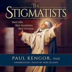 The Stigmatists: Their Gifts, Their Revelations, Their Warnings - [AUDIOBOOK]