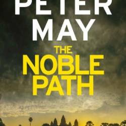 The Noble Path: The explosive standalone crime thriller from the author of The Lewis Trilogy - Peter May