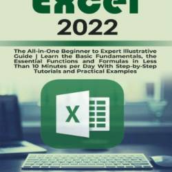 Excel 2021: The All-In-One Beginner To Expert Excel Guide. Learn The Excel Basics In 30 Minutes, Discover Formulas, Functions, Tips, And Tricks To Become a PRO.   Tutorials & Practical Examples - Bradley