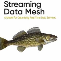 Streaming Data Mesh: A Model for Optimizing Real-Time Data Services - Hubert Dulay;Stephen Mooney;