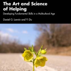 The Art and Science of Helping: Developing Fundamental Skills in a Multicultural Age - Daniel G. Lannin